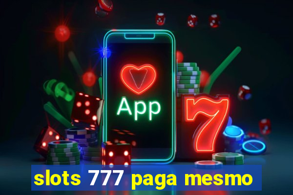 slots 777 paga mesmo